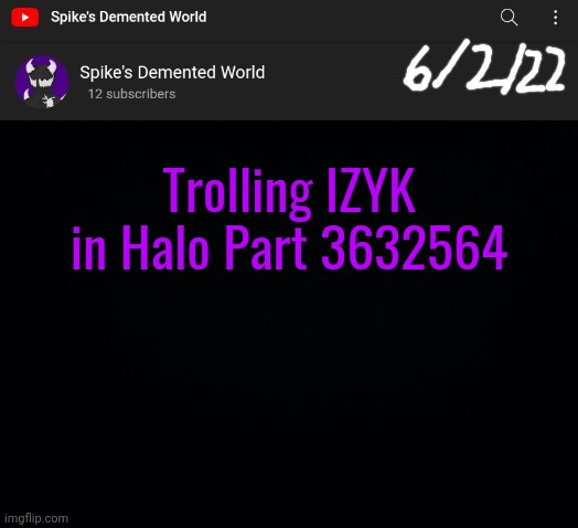 Spike Announcement Template | Trolling IZYK in Halo Part 3632564 | image tagged in spike announcement template | made w/ Imgflip meme maker