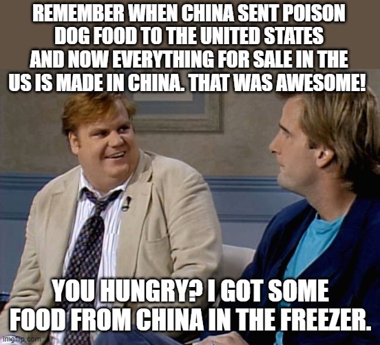 I think American Cheese is even made in China now. | REMEMBER WHEN CHINA SENT POISON DOG FOOD TO THE UNITED STATES AND NOW EVERYTHING FOR SALE IN THE US IS MADE IN CHINA. THAT WAS AWESOME! YOU HUNGRY? I GOT SOME FOOD FROM CHINA IN THE FREEZER. | image tagged in farley remember when | made w/ Imgflip meme maker