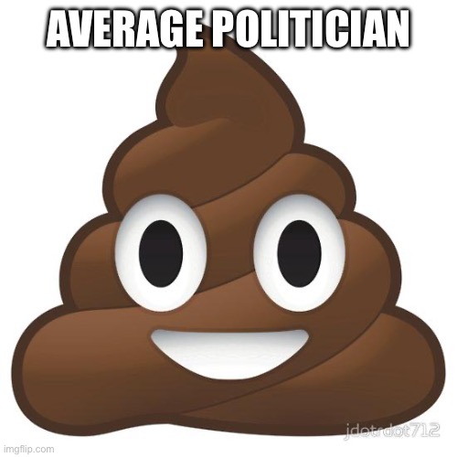 Image title | AVERAGE POLITICIAN | image tagged in poop | made w/ Imgflip meme maker