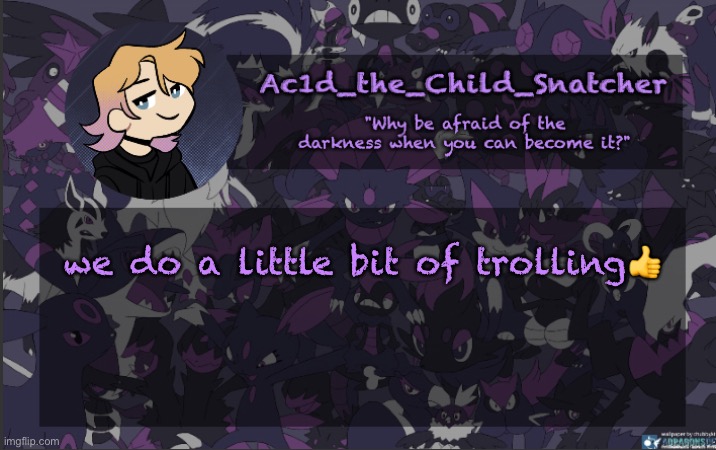 . | we do a little bit of trolling👍 | made w/ Imgflip meme maker
