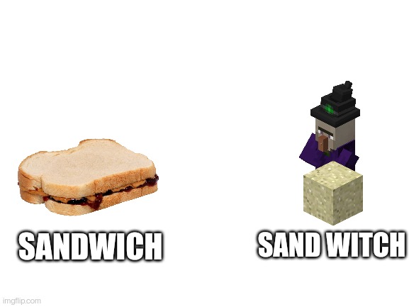 Blank White Template |  SAND WITCH; SANDWICH | image tagged in blank white template | made w/ Imgflip meme maker