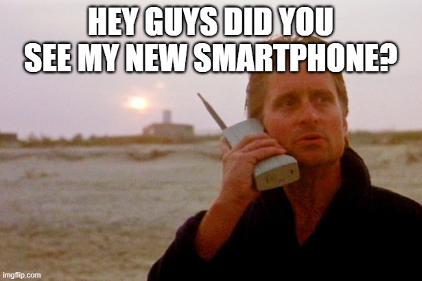 Old cell phone | HEY GUYS DID YOU SEE MY NEW SMARTPHONE? | image tagged in old cell phone | made w/ Imgflip meme maker