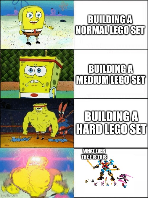 Legos | BUILDING A NORMAL LEGO SET; BUILDING A MEDIUM LEGO SET; BUILDING A HARD LEGO SET; WHAT EVER THE F IS THIS | image tagged in sponge finna commit muder | made w/ Imgflip meme maker