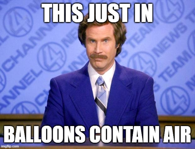 This just in  | THIS JUST IN; BALLOONS CONTAIN AIR | image tagged in this just in | made w/ Imgflip meme maker
