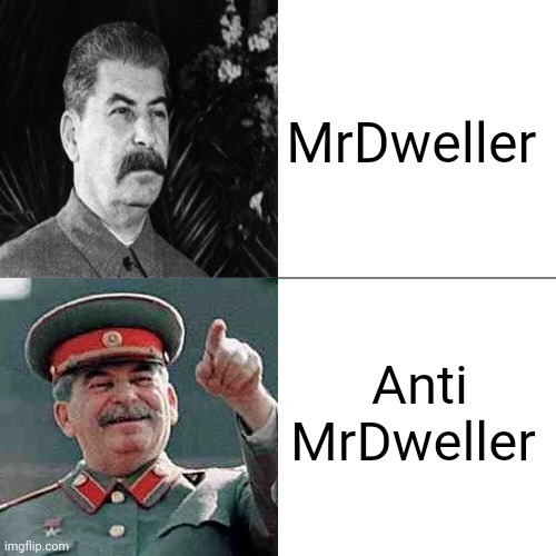 Fuck you MrDweller | MrDweller; Anti MrDweller | image tagged in drake joseph stalin | made w/ Imgflip meme maker