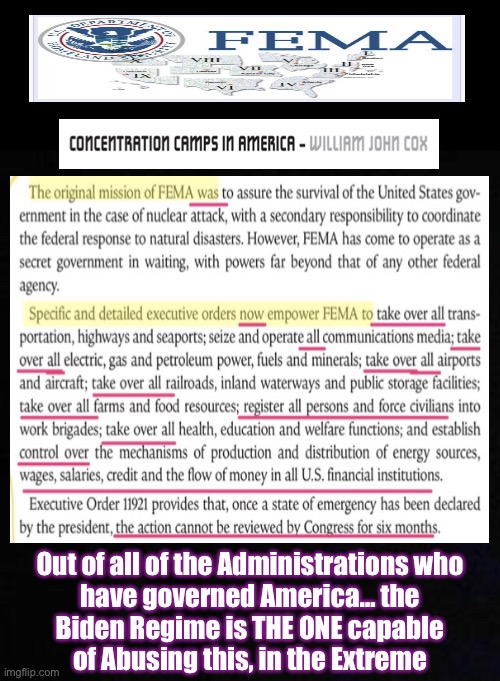 I had No Idea that They have such Complete & Total Power.  Did You? | Out of all of the Administrations who
have governed America… the
Biden Regime is THE ONE capable
of Abusing this, in the Extreme | image tagged in memes,our government,evil sleepy can tell fema to destroy america,as if he needed more help to do that,pos fjb voters | made w/ Imgflip meme maker