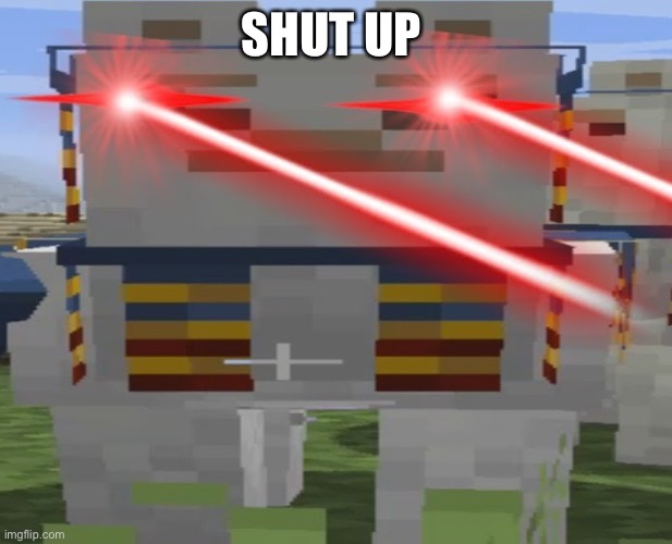 Laser eye llama | SHUT UP | image tagged in laser eye llama | made w/ Imgflip meme maker