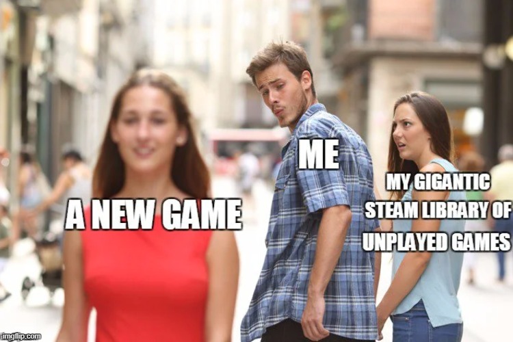 Do you have unplayed Steam games? | image tagged in fun,gaming,memes | made w/ Imgflip meme maker