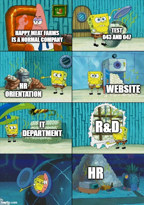 HMF IS NOT NORMAL | TEST 043 AND 047; HAPPY MEAT FARMS IS A NORMAL COMPANY; WEBSITE; HR ORIENTATION; IT DEPARTMENT; R&D; HR | image tagged in spongebob shows patrick garbage | made w/ Imgflip meme maker