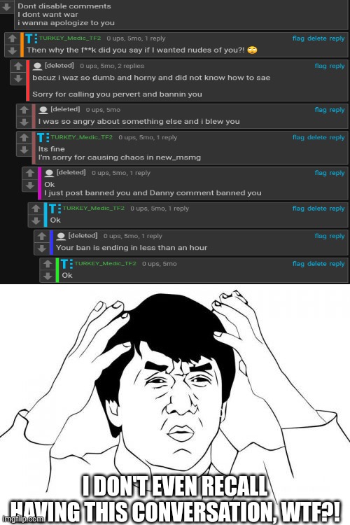 I DON'T EVEN RECALL HAVING THIS CONVERSATION, WTF?! | image tagged in memes,jackie chan wtf | made w/ Imgflip meme maker