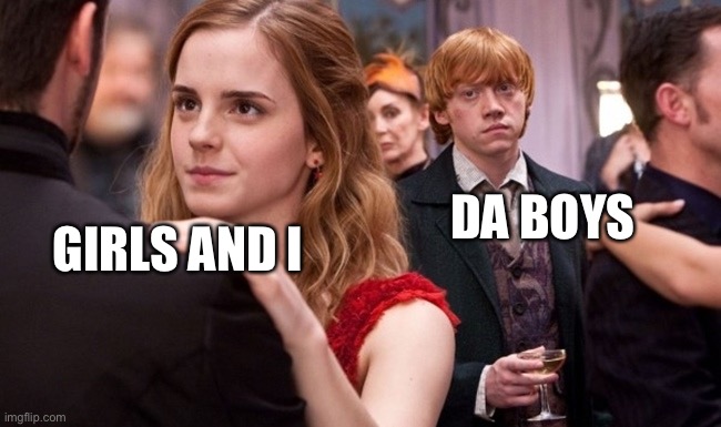 Da boys be jealous when you gonna get laid | DA BOYS; GIRLS AND I | image tagged in jealous ron weasley,girlfriend,getting laid | made w/ Imgflip meme maker