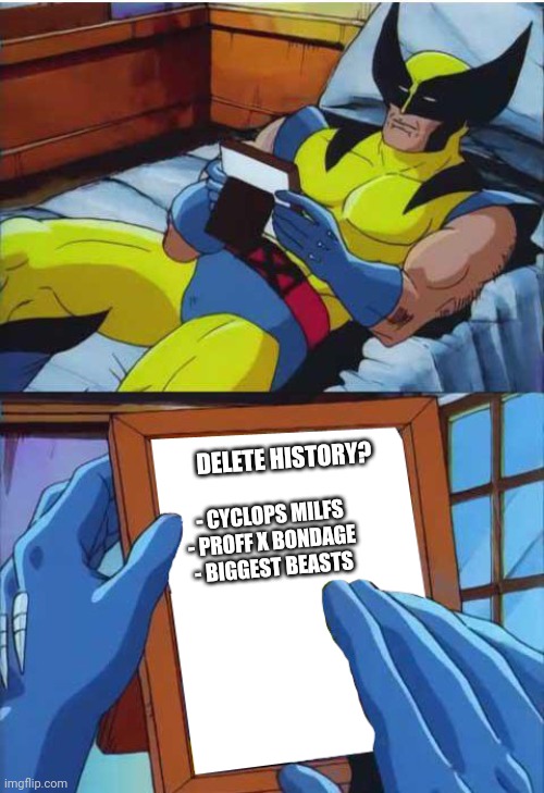 Freaky Wolverine | DELETE HISTORY? - CYCLOPS MILFS
- PROFF X BONDAGE
- BIGGEST BEASTS | image tagged in wolverine remember | made w/ Imgflip meme maker