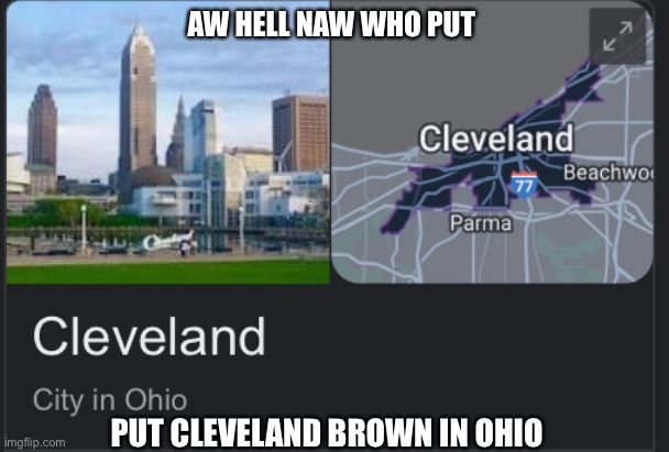 My name is Cleveland brown and I am suffering in hell depths of Ohio ...