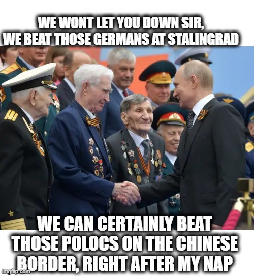 He is going to poison me one day ;) | WE WONT LET YOU DOWN SIR, WE BEAT THOSE GERMANS AT STALINGRAD; WE CAN CERTAINLY BEAT THOSE POLOCS ON THE CHINESE BORDER, RIGHT AFTER MY NAP | image tagged in memes,politics,russia,ukraine,old man,lock him up | made w/ Imgflip meme maker