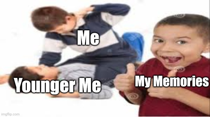 When you remember a thing you did in the past and regret it. | Me; Younger Me; My Memories | image tagged in kids fighting,memories,cringe,cringe memories | made w/ Imgflip meme maker