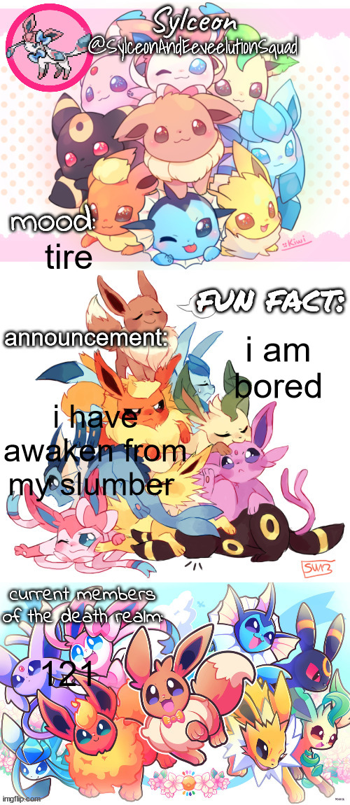 SylceonAndTheEeveeltionSquad | tire; i am bored; i have awaken from my slumber; 121 | image tagged in sylceonandtheeeveeltionsquad | made w/ Imgflip meme maker