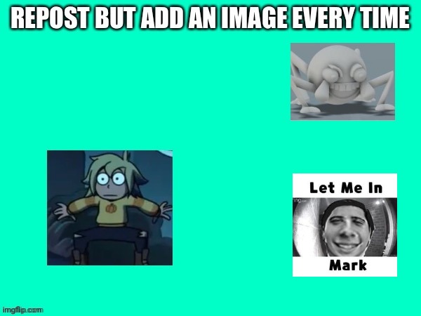 LET ME IN MARK | image tagged in repost but | made w/ Imgflip meme maker