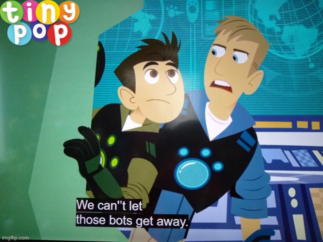 Wild Kratts Airing In Tiny Pop In 3rd November 2017 (REAL) | image tagged in we can't let those bots get away | made w/ Imgflip meme maker
