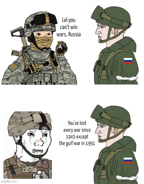 Lol you can't win wars, Russia; You've lost every war since 1945 except the gulf war in 1991 | made w/ Imgflip meme maker