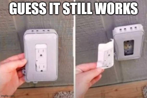 Plug It Where | GUESS IT STILL WORKS | image tagged in you had one job | made w/ Imgflip meme maker