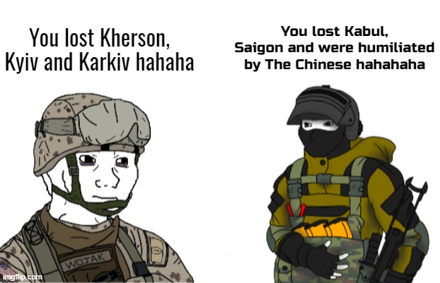NATO shills really act like they haven't lost every war with the exception of the 1st gulf war. | You lost Kabul, Saigon and were humiliated by The Chinese hahahaha; You lost Kherson, Kyiv and Karkiv hahaha | image tagged in blank white template | made w/ Imgflip meme maker