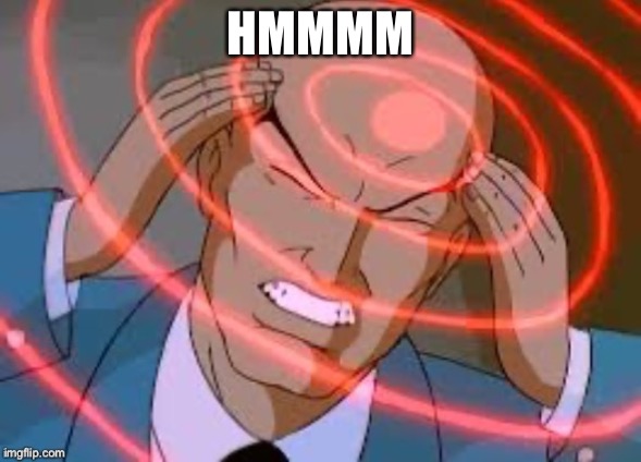 lex luthor thinking | HMMMM | image tagged in lex luthor thinking | made w/ Imgflip meme maker