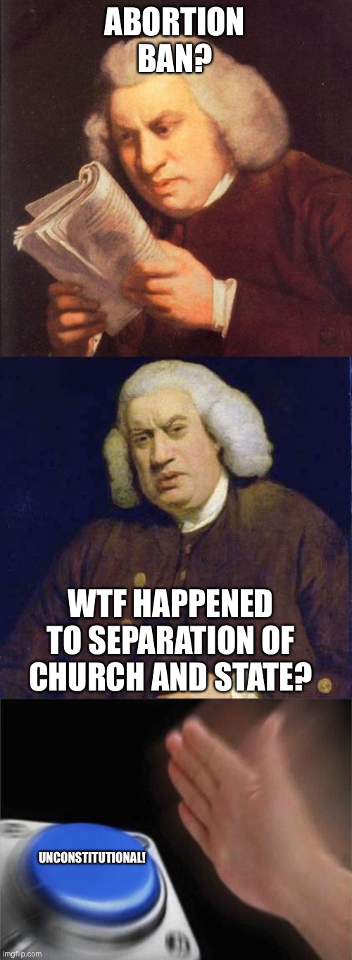 ABORTION BAN? WTF HAPPENED TO SEPARATION OF CHURCH AND STATE? UNCONSTITUTIONAL! | image tagged in dafuq did i just read,memes,blank nut button | made w/ Imgflip meme maker