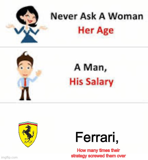 Never ask a woman her age | Ferrari, How many times their strategy screwed them over | image tagged in never ask a woman her age | made w/ Imgflip meme maker