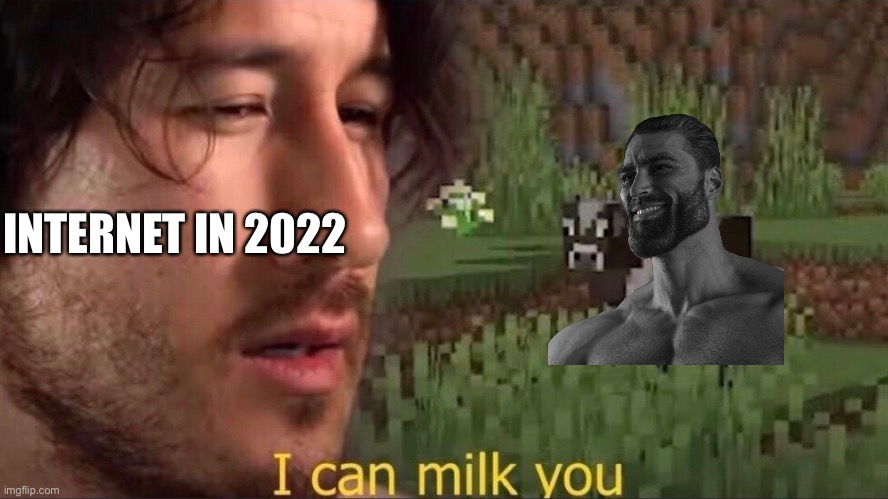 I can milk you (template) | INTERNET IN 2022 | image tagged in i can milk you template,memes,internet,gigachad,giga chad,funny | made w/ Imgflip meme maker