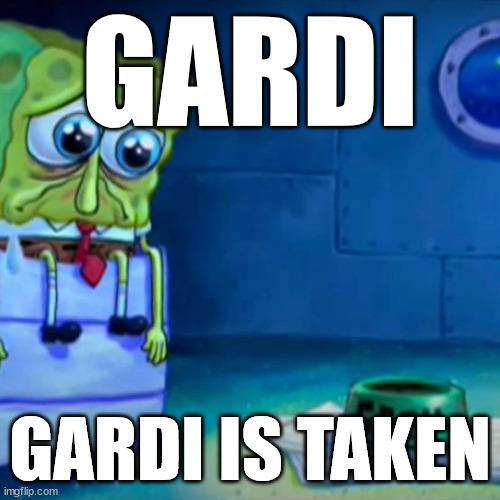it starts with | GARDI; GARDI IS TAKEN | made w/ Imgflip meme maker