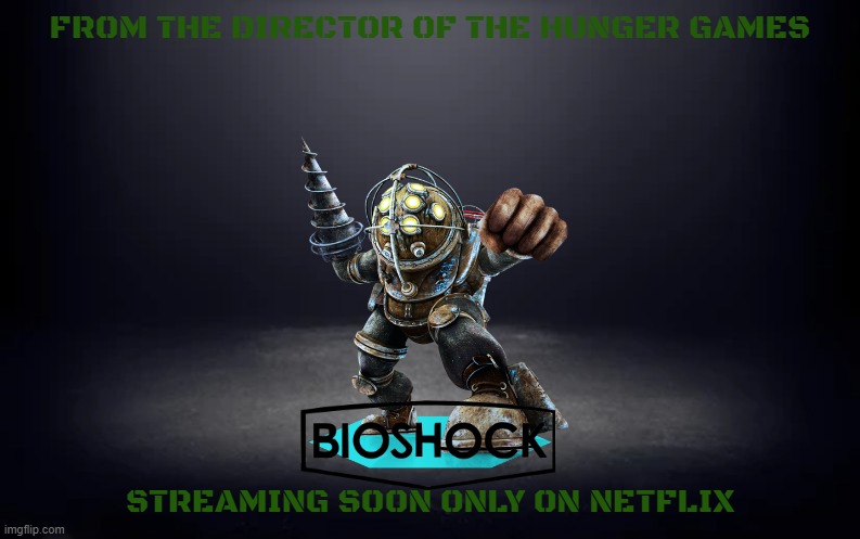 the bioshock movie concept art | FROM THE DIRECTOR OF THE HUNGER GAMES; STREAMING SOON ONLY ON NETFLIX | image tagged in dim room,bioshock,horror movie,edgy,netflix | made w/ Imgflip meme maker