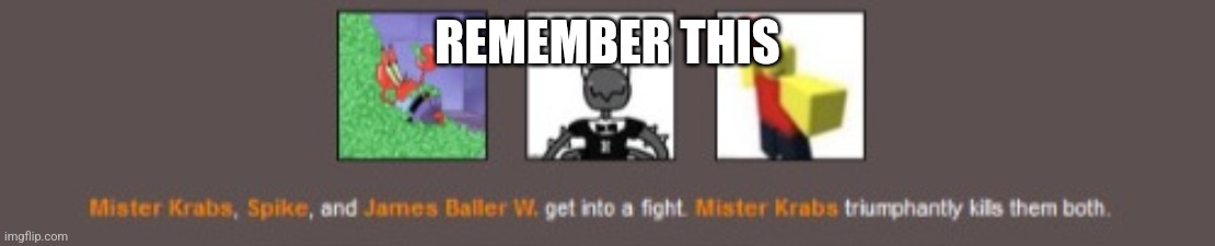 Mr krabs double kill lol | REMEMBER THIS | image tagged in mr krabs double kill lol | made w/ Imgflip meme maker