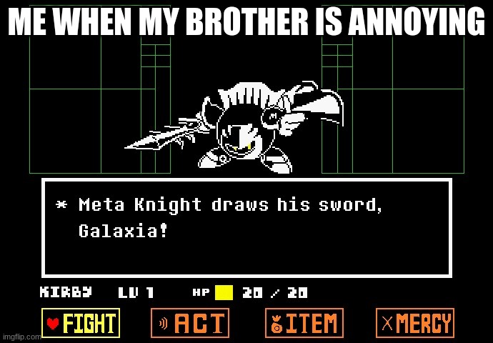 Meta Knight Draws out his sword | ME WHEN MY BROTHER IS ANNOYING | image tagged in meta knight draws out his sword | made w/ Imgflip meme maker