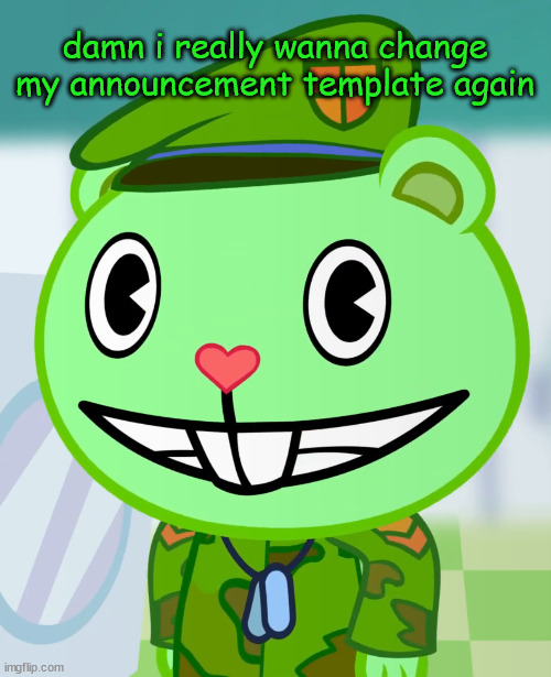 Flippy Smiles (HTF) | damn i really wanna change my announcement template again | image tagged in flippy smiles htf | made w/ Imgflip meme maker