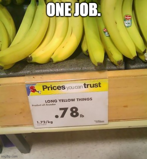 "long yellow things" | ONE JOB. | image tagged in long yellow things,you had one job,task failed successfully | made w/ Imgflip meme maker