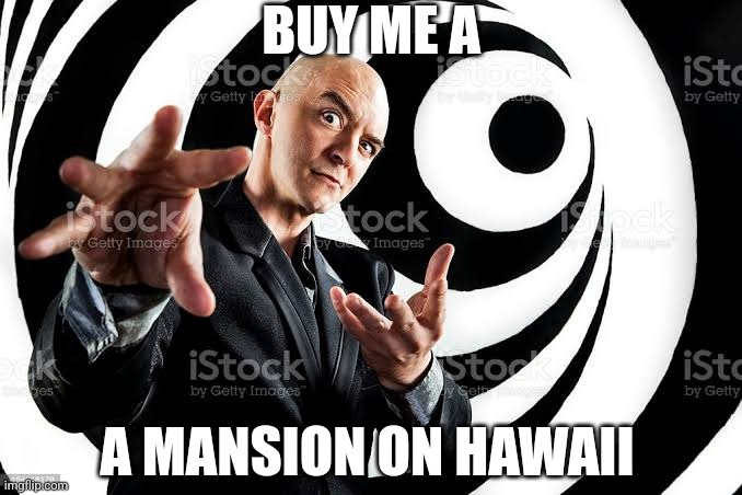 BUY ME A; A MANSION ON HAWAII | made w/ Imgflip meme maker