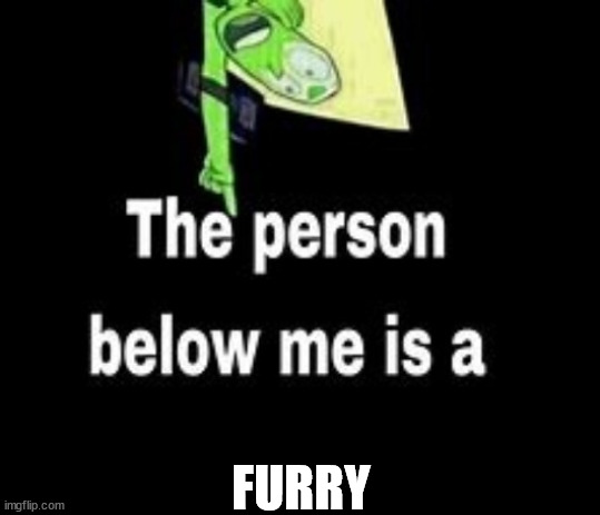 The person below is now a furry, If they already are one, then they need to speak in furryspeak for the next hour. | FURRY | image tagged in this person below me is a | made w/ Imgflip meme maker