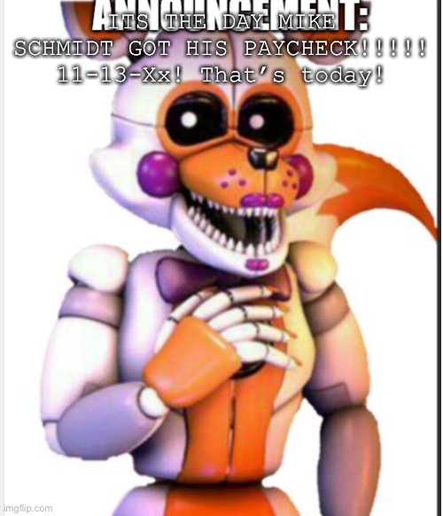 TONIGHT IS NIGHT 5!!!!! | ITS THE DAY MIKE SCHMIDT GOT HIS PAYCHECK!!!!! 11-13-Xx! That’s today! | image tagged in lolbit anouncement template | made w/ Imgflip meme maker