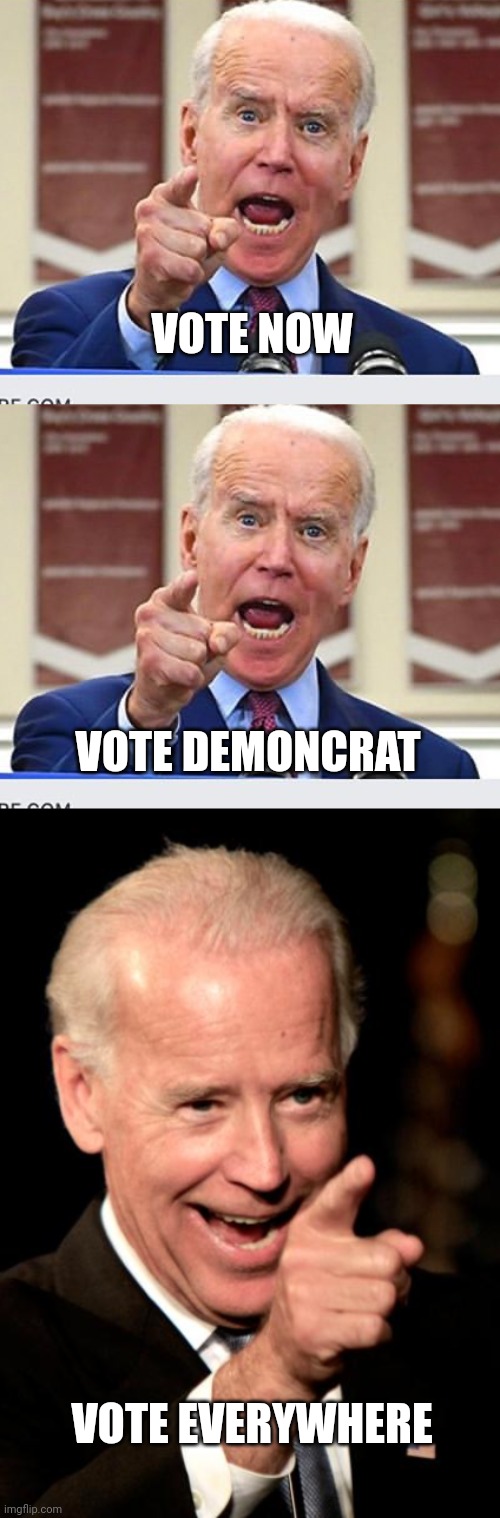 ....phew........ | VOTE NOW; VOTE DEMONCRAT; VOTE EVERYWHERE | image tagged in joe biden no malarkey,memes,smilin biden | made w/ Imgflip meme maker