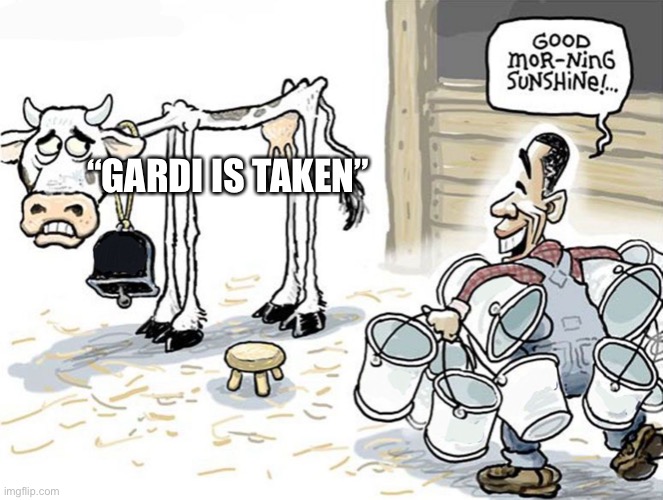 Someone else probably already made this | “GARDI IS TAKEN” | image tagged in milking the cow | made w/ Imgflip meme maker