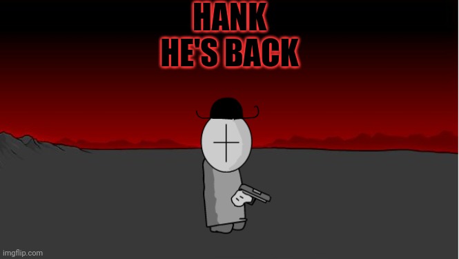 NEVADA | HANK HE'S BACK | image tagged in nevada,madness combat | made w/ Imgflip meme maker