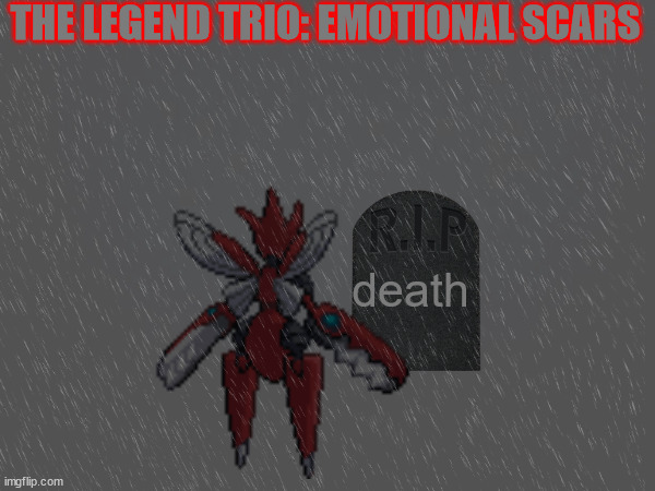 THE LEGEND TRIO: EMOTIONAL SCARS; death | made w/ Imgflip meme maker