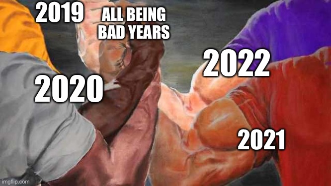 Epic Handshake 4 Arms | 2019; ALL BEING BAD YEARS; 2022; 2020; 2021 | image tagged in epic handshake 4 arms | made w/ Imgflip meme maker