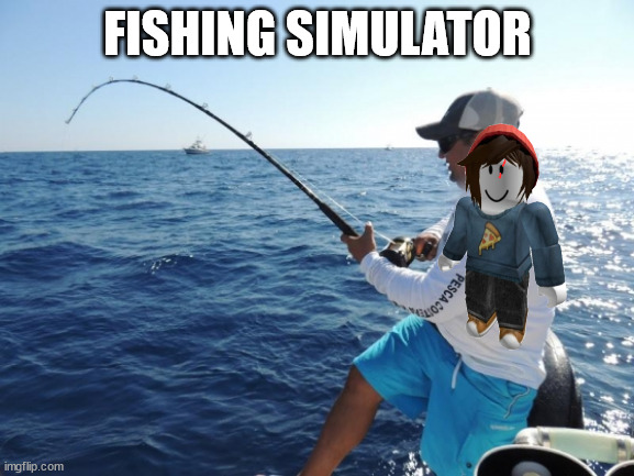 Fishing Simulator.mp3 | FISHING SIMULATOR | image tagged in fishing | made w/ Imgflip meme maker