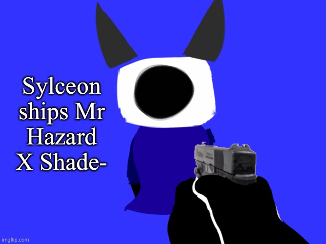 yes | Sylceon ships Mr Hazard X Shade- | image tagged in yes | made w/ Imgflip meme maker