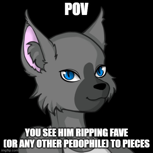 POV; YOU SEE HIM RIPPING FAVE (OR ANY OTHER PEDOPHILE) TO PIECES | image tagged in travis the bluesteel folf spartan | made w/ Imgflip meme maker