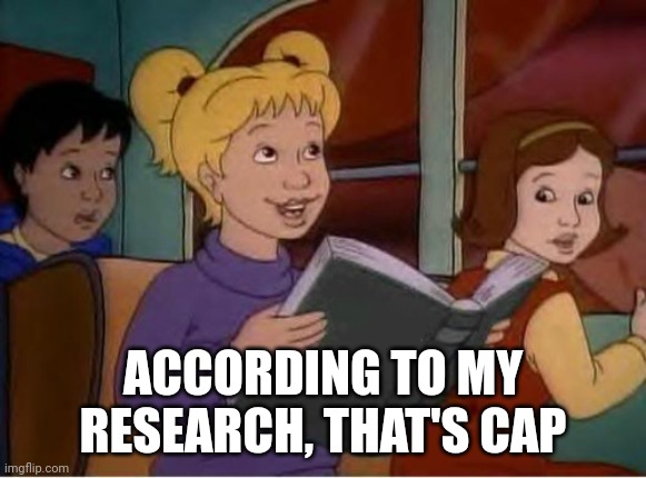 According to me research | ACCORDING TO MY RESEARCH, THAT'S CAP | image tagged in according to me research | made w/ Imgflip meme maker