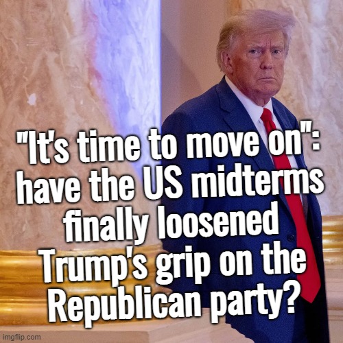 i hope not. i want trumps anchor tied to their necks till it takes them all the way to the bottom... | "It's time to move on":
have the US midterms
finally loosened
Trump's grip on the
Republican party? | image tagged in it is time to go,time,move on,say goodbye,done,anchorman | made w/ Imgflip meme maker