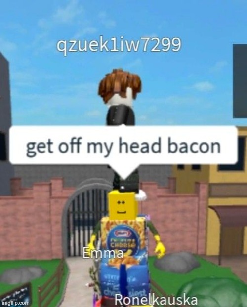 get off my head bacon | image tagged in roblox,roblox meme,memes,funny,cursed,dank memes | made w/ Imgflip meme maker