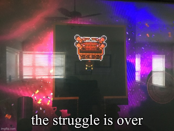 the struggle is over | made w/ Imgflip meme maker